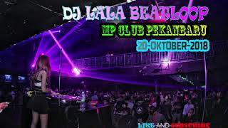 DJ LALA BEATLOOP 20 OKTOBER 2018 MP CLUB PEKANBARU