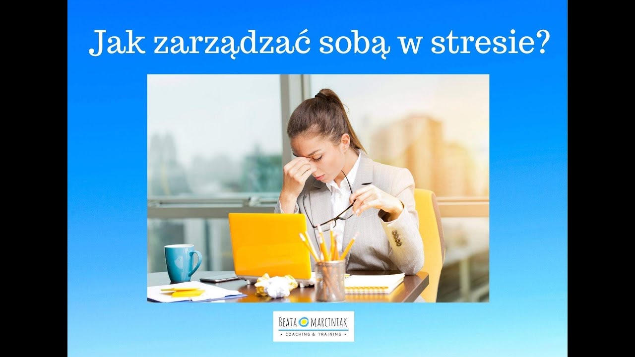 Jak zarządzać sobą w stresie cz.1
