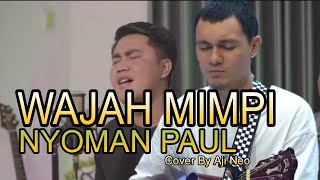 WAJAH MIMPI - NYOMAN PAUL (COVER BY AJI NEO)