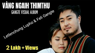 Gangte Visual Album || Vâng Ngaih Thimthu || Cast: Letlenchung & Feli Gangte