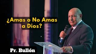 ¿Amas o No Amas a Dios? | Alejandro Bullon