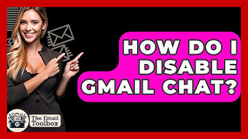 How Do I Disable Gmail Chat? - TheEmailToolbox.com