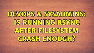 DevOps & SysAdmins: Is running rsync after filesystem crash enough? (2 Solutions!!) Net Worth