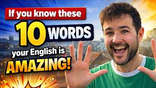 If you know these 10 WORDS your ENGLISH is AMAZING!