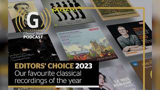 Editors' Choice 2023 - our favourite recordings of the year | The Gramophone Classical Music Podcast