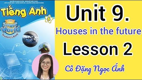 Tiếng Anh lớp 6 i learn smart world | Unit 9. Houses in the future | Lesson 2 |  Trang 73 | Cô Ánh