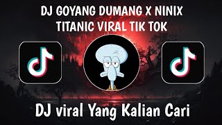 DJ GOYANG DUMANG X NINIX TITANIC VIRAL TIK TOK TERBARU 2024 YANG KALIAN CARI !