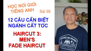 THỰC TẬP NGHE, NÓI TIẾNG ANH NGÀNH TÓC: HAIRCUT 3 - MEN