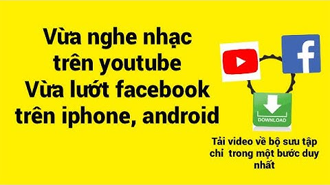 Làm sao vừa nghe nhạc vừa lướt FB?