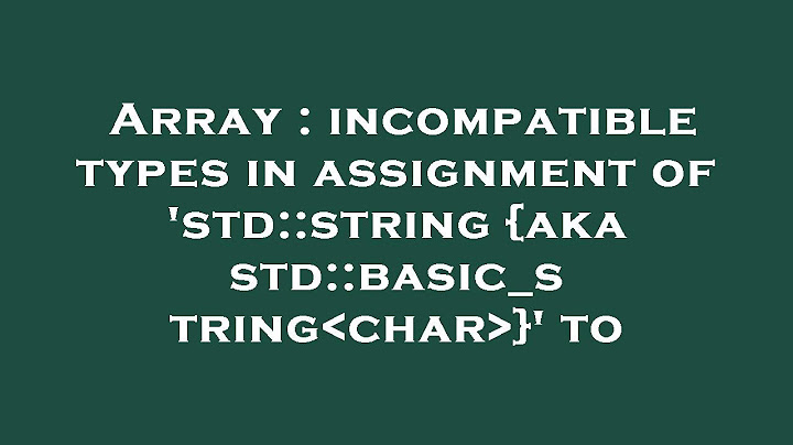 Incompatible types in assignment of char to char là gì năm 2024