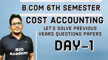B.Com 6th Semester Cost Accounting |  Previous years Question Papers Solved | Day-1