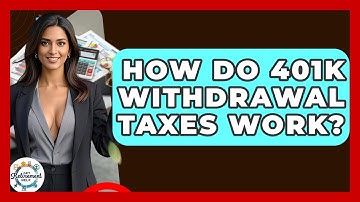 How Do 401k Withdrawal Taxes Work? - Get Retirement Help