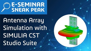 Antenna Array Simulation with SIMULIA CST Studio Suite | E-seminar Sneak Peak