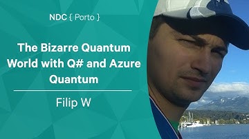 The Bizarre Quantum World with Q# and Azure Quantum - Filip W - NDC Porto 2022