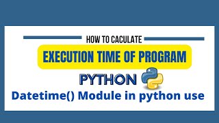 Python ExecutionTime of Program |Running time of code |  Datetime module use