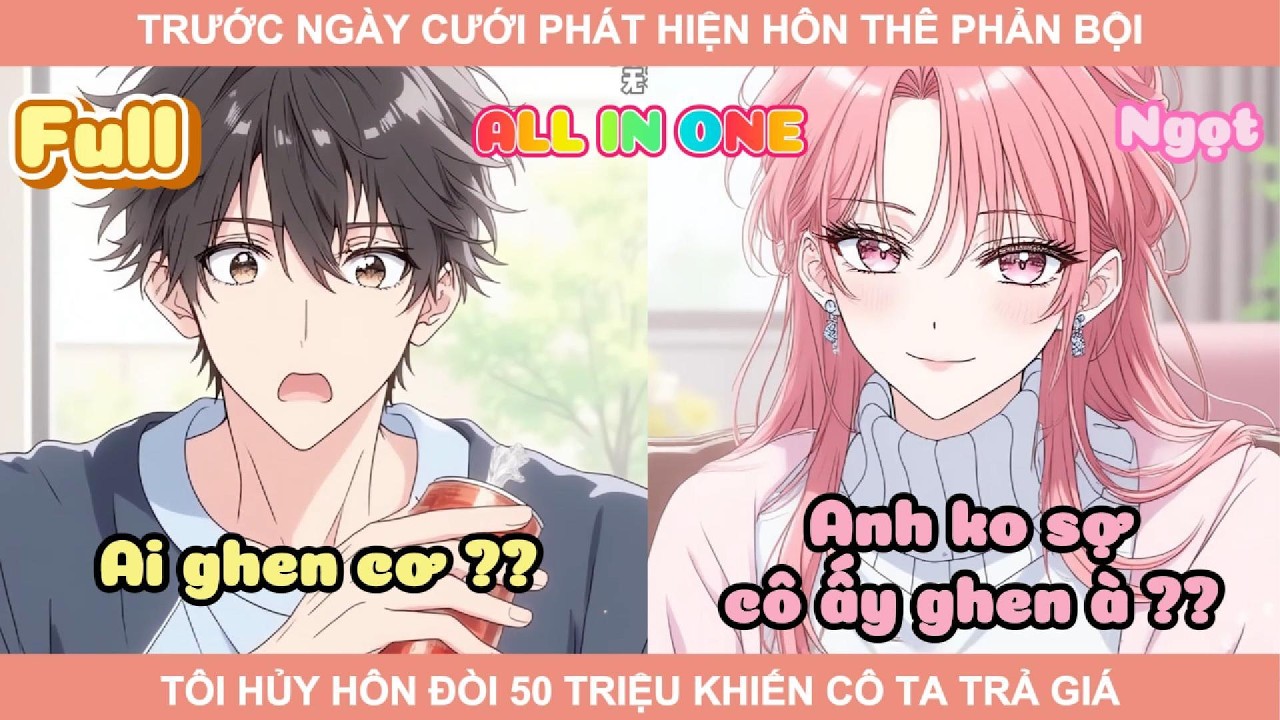 ALL IN ONE | TRƯỚC NGÀY CƯỚI PHÁT HIỆN HÔN THÊ PHẢN BỘI TÔI HỦY HÔN ĐÒI 50 TRIỆU KHIẾN CÔ TA TRẢ GIÁ