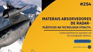 #254 - Materiais absorvedores de Radar - Plásticos e a Tecnologia Stealth