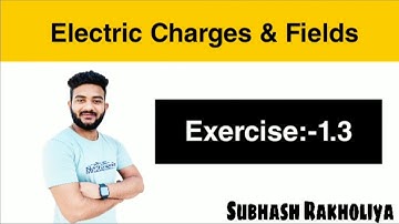 NCERT Solution | Class 12 Physics | Exercise 1.3 | Electric Fields & Charges by Subhash Rakholiya