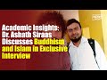 Academic Insights: Dr. Ashath Siraas Discusses Buddhism and Islam in Exclusive Interview