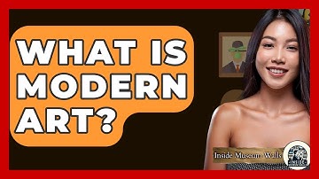 What Is Modern Art? - Inside Museum Walls