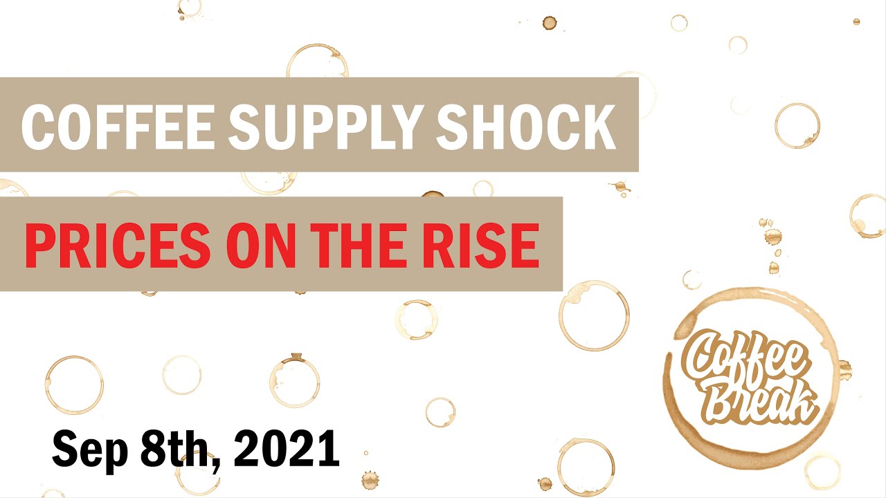 Coffee Supply Shock and Prices on the Rise - Coffee Break 9/8/21