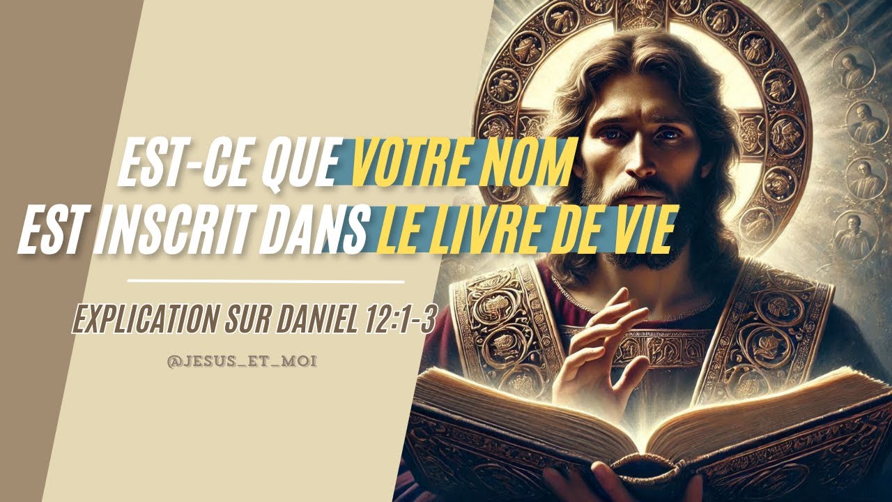 Explication sur Daniel 12:1-3 : Est-ce que votre nom est inscrit dans ...