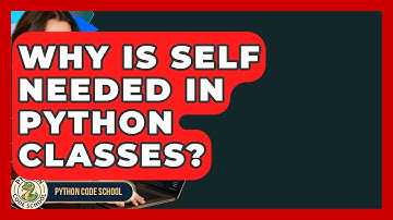 Why Is Self Needed In Python Classes? - Python Code School