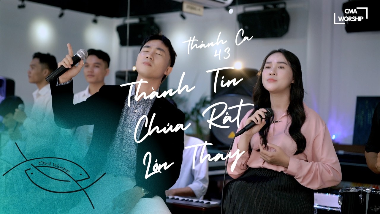 THÀNH TÍN CHÚA RẤT LỚN THAY | TC.43 | CMA WORSHIP