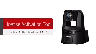 Canon PTZ License Activation Tool - Online Authentication - Mac®