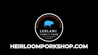 Leblanc Family Farm - Pasture Raised Heritage Pork  - East Hardwick, VT - 802-217-1784 - 05836