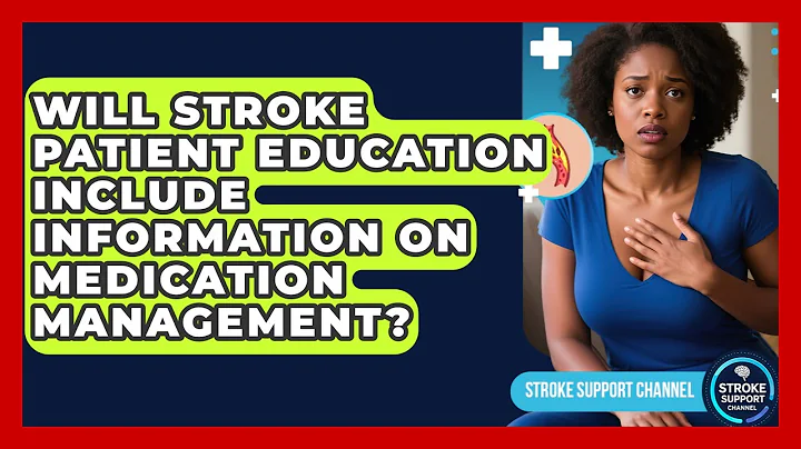 Will Stroke Patient Education Include Information on Medication Management? | Stroke Support Channel