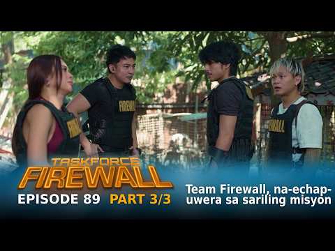 Taskforce Firewall: Team Firewall, na-echapuwera sa sariling misyon (Episode 89 - Part 3/3)