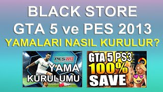 BLACK STORE PS3 PES 2013 GÜNCEL YAMA VE GTA 5 %100 SAVEDATA KURULUMU NASIL YAPILIR?