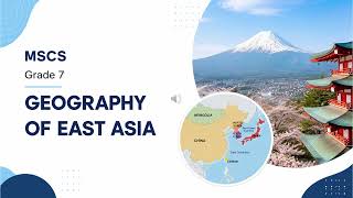 GEOGRAPHY OF EAST ASIA- GRADE 7 MSCS