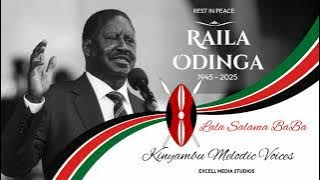LALA SALAMA BABA RAILA AMOLO ODINGA BY KINYAMBU MELODIC VOICES