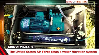 The United States Air Force tests a water filtration system