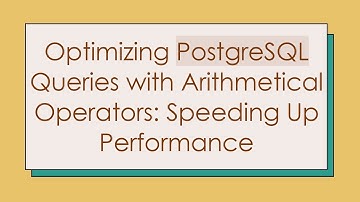 Optimizing PostgreSQL Queries with Arithmetical Operators: Speeding Up Performance