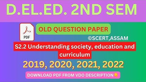 D.EL.ED. 2ND SEM OLD QUESTION PAPER S2.2 Understanding society, education and curriculum,SCERT ASSAM