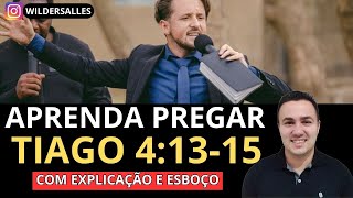 APRENDA PREGAR TIAGO 4:13-15 (COM EXPLICAÇÃO E ESBOÇO)