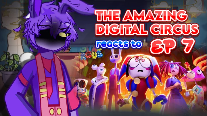The Amazing Digital Circus reacts to EPISODE 7 | pt 1/?