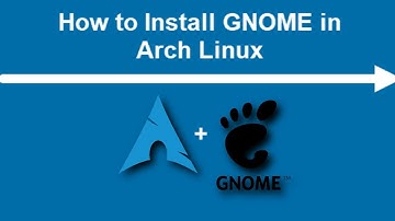 How to Install GNOME Desktop On Arch Linux