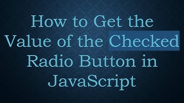 How to Get the Value of the Checked Radio Button in JavaScript