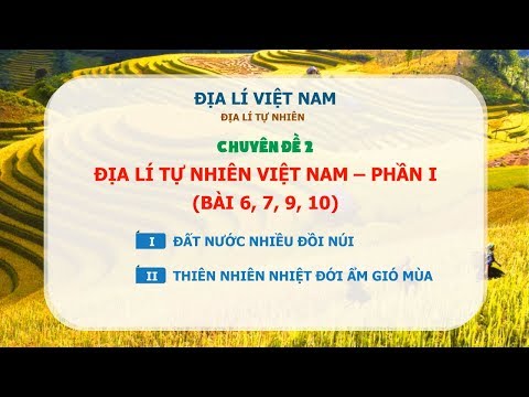 [ÔN THI THPT QUỐC GIA 2019] MÔN ĐỊA LÝ: Chuyên đề 2 - Địa lý tự nhiên Việt Nam