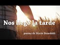 Nos llegó la tarde - poema de Mario Benedetti