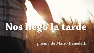 Nos llegó la tarde - poema de Mario Benedetti