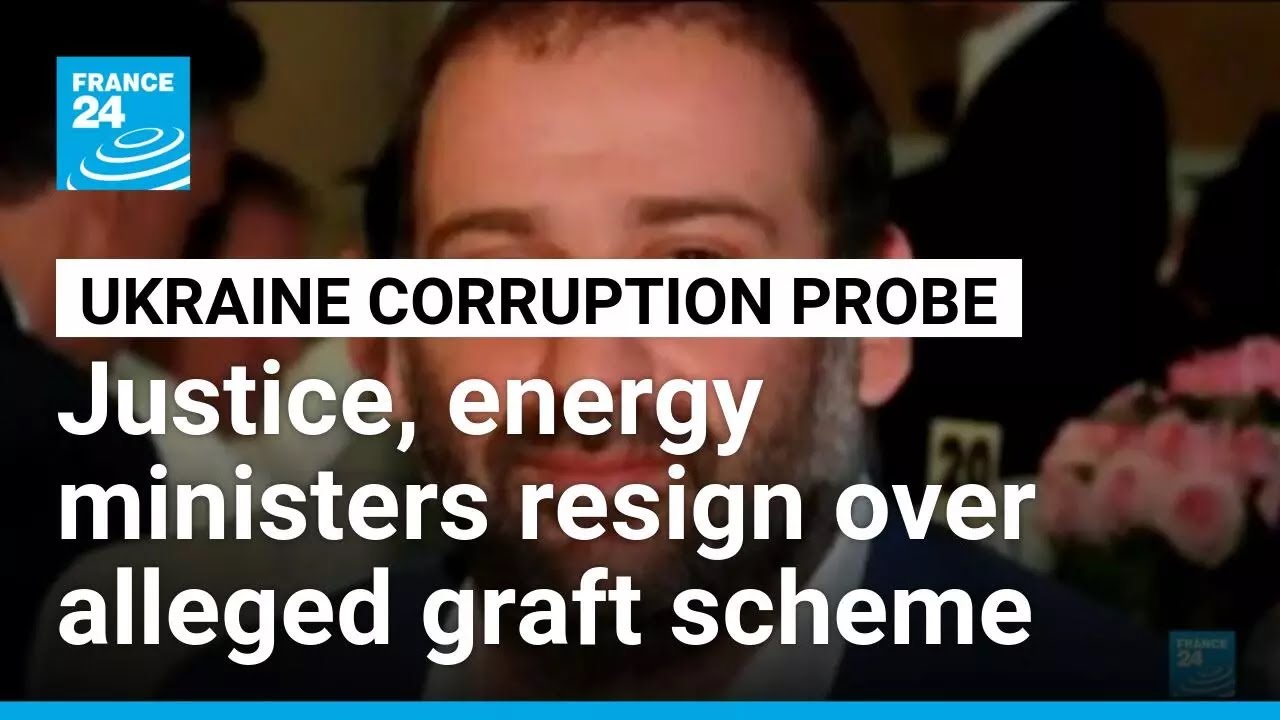 Ukraine justice, energy ministers resign over major corruption scandal • FRANCE 24 English