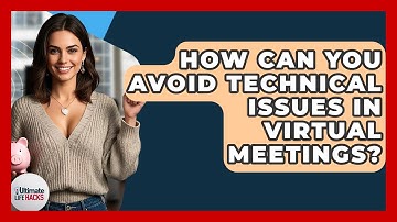 How Can You Avoid Technical Issues In Virtual Meetings? - Ultimate Life Hacks