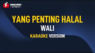 Wali - Yang Penting Halal (Karaoke)