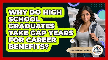 Why Do High School Graduates Take Gap Years For Career Benefits? - High School Toolkit