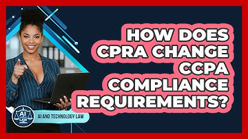 How Does CPRA Change CCPA Compliance Requirements? - AI and Technology Law